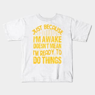 Just Because I'm Awake for Tweens and Teens Kids T-Shirt